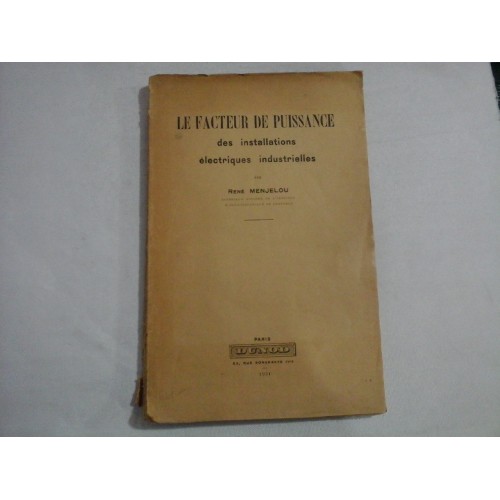 LE FACTEUR DE PUISSANCE des installations electriques industrielles - Rene MENJELOU - Paris, 1931 LE FACTEUR DE PUISSANCE des installations electriques industrielles - Rene MENJELOU - Paris, 1931